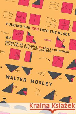 Folding the Red Into the Black: Developing a Viable Untopia for Human Survival in the 21st Century Walter Mosley 9781944869069 Or Books