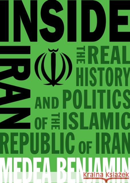 Inside Iran: The Real History and Politics of the Islamic Republic of Iran Medea Benjamin 9781944869656 Or Books