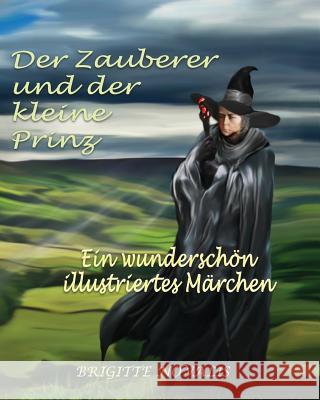 Der Zauberer und der kleine Prinz: Ein wunderschön illustriertes Märchen Novalis, Brigitte 9781944870010 Brigitte Novalis