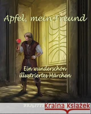 Apfel, mein Freund: Ein wunderschön illustriertes Märchen Novalis, Brigitte 9781944870171 Brigitte Novalis