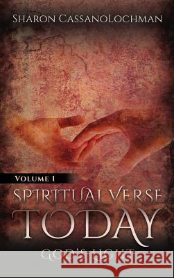 Spiritual Verse Today: God's Light Volume I Sharon Cassanolochman 9781944878801 Ontario Shore Publishing LLC