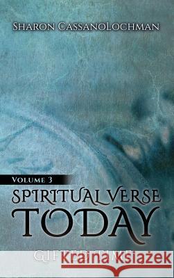 Spiritual Verse Today: Gifted Time Volume III Sharon Cassanolochman 9781944878924 Ontario Shore Publishing LLC