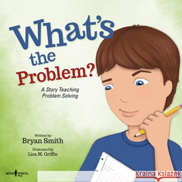 What'S the Problem?: A Story Teaching Problem Solving Bryan (Bryan Smith) Smith 9781944882389 Boys Town Press