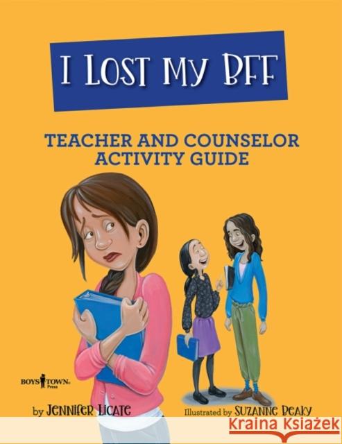 I Lost My Bff - Teacher and Counselor Activity Guide Jennifer (Jennifer Licate) Licate 9781944882686 Boys Town Press