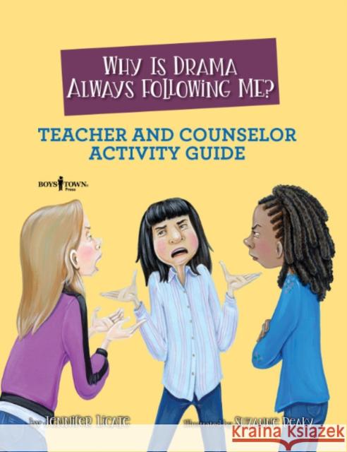 Why is Drama Always Following Me? Teache and Counselor Activity Guide Jennifer (Jennifer Licate) Licate 9781944882952 Boys Town Press