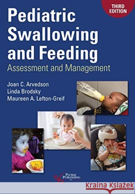 Pediatric Swallowing and Feeding: Assessment and Management Joan C. Arvedson Linda Brodsky Maureen A. Lefton-Greif 9781944883515