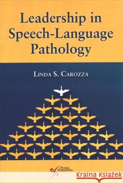 Leadership in Speech-Language Pathology Linda S. Carozza   9781944883614