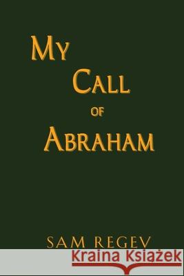 My Call of Abraham Sam Regev 9781944887674 Publishing Partners