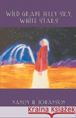 Wild Grape Jelly Sky, White Stars Nancy H. Johanson 9781944899844