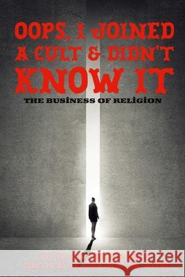 Oops, I Joined a Cult and Didn't Know It: The Business of Religion Speaking Freedo Kaci (Winslow 9781944901523 Speaking Freedom Books