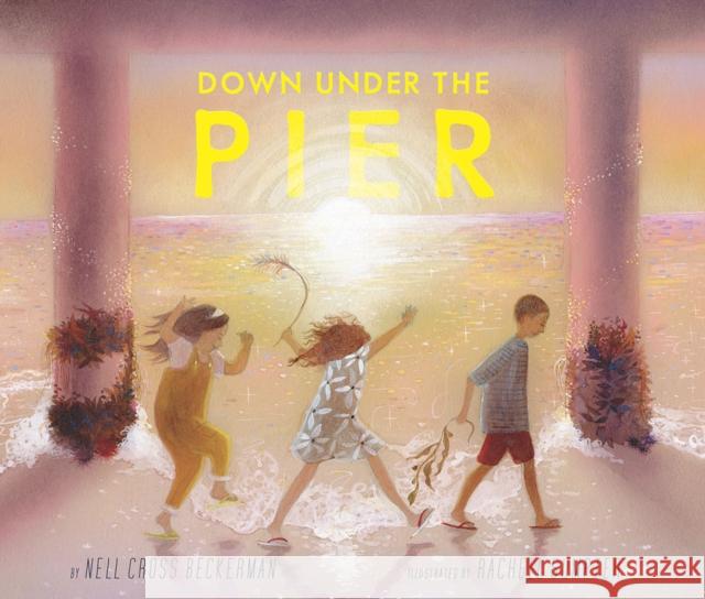 Down Under the Pier Nell Cross Beckerman, Rachell Sumpter 9781944903862 Cameron & Company Inc