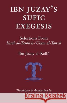 Ibn Juzay's Sufic Exegesis: Selections from Kitab al-Tashil li-Ulum al-Tanzil Al-Kalbi, Ibn Juzay 9781944904050 Islamosaic