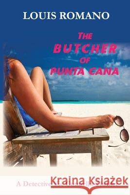 The BUTCHER of PUNTA CANA Louis Romano 9781944906283 Vecchia Publishing
