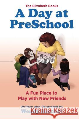 A Day at PreSchool: A Fun Place to Play with New Friends Bartlett, Wendy 9781944907020 Kensington Hill Books