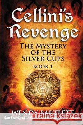 Cellini's Revenge: The Mystery of the Silver Cups Wendy Bartlett 9781944907129 Kensington Hill Books