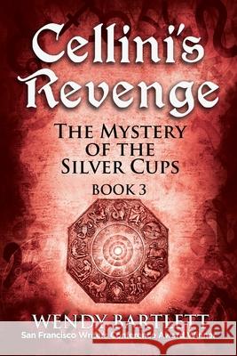 Cellini's Revenge: The Mystery of the Silver Cups, Book 3 Wendy Bartlett 9781944907181 Kensington Hill Books