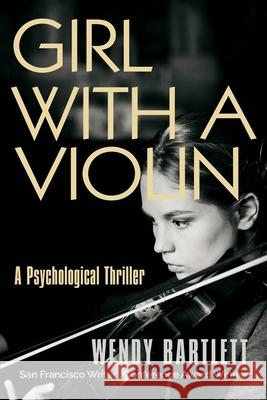 Girl with a Violin: A Psychological Thriller Wendy Bartlett 9781944907211 Kensington Hill Books