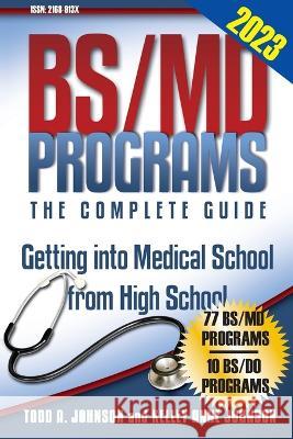 BS/MD Programs-The Complete Guide: Getting into Medical School from High School Todd A. Johnson 9781944911140 College Admissions Partners