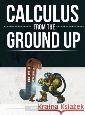 Calculus from the Ground Up Jonathan Laine Bartlett 9781944918026