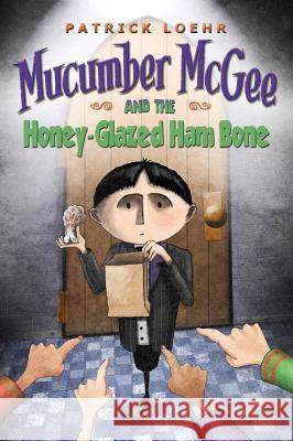 Mucumber McGee and the Honey-Glazed Ham Bone Patrick Loehr Patrick Loehr 9781944927028 Kipcart Studio, LLC
