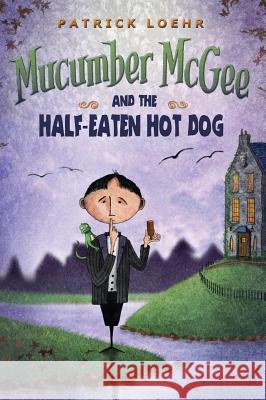 Mucumber McGee and the Half-Eaten Hot Dog Patrick Loehr Patrick Loehr 9781944927042 Kipcart Studio, LLC