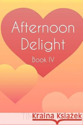 Afternoon Delight: Book Four Tima Smith 9781944932183 Amarok Books