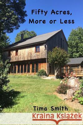 Fifty Acres, More or Less Tima Smith 9781944932220 Amarok Books