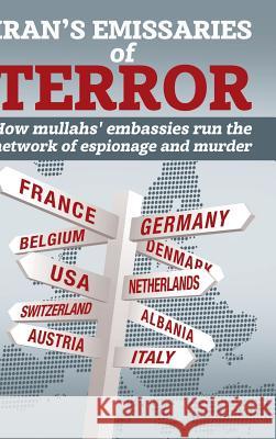 Iran's Emissaries of Terror: How mullahs' embassies run the network of espionage and murder Ncri U S Representative Office, National Council of Resistance of Iran, Ncri- Us 9781944942274 National Council of Resistance of Iran-Us Off