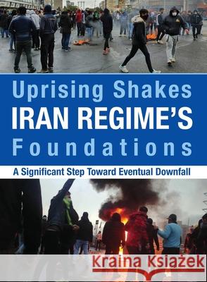 Uprising Shakes Iran Regime's Foundations: A Significant Step Toward Eventual Downfall Ncri U National Council of Resistance of Iran Ncri- Us 9781944942366 National Council of Resistance of Iran-Us Off