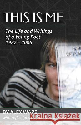 This Is Me: The Life and Writings of a Young Poet Alex Ware Pat Stone 9781944952075 Stellar Communications