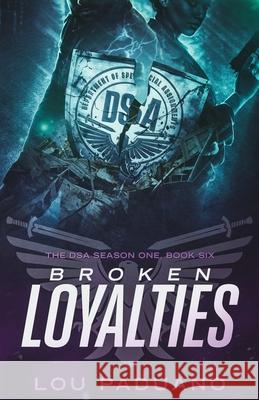 Broken Loyalties: The DSA Season One, Book Six Lou Paduano 9781944965280 Eleven Ten Publishing LLC