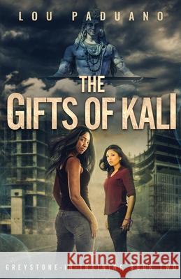 The Gifts of Kali: Greystone-in-Training Book Two Lou Paduano 9781944965303 Eleven Ten Publishing LLC