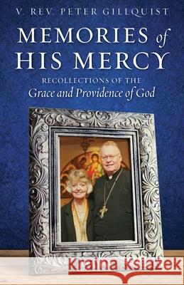 Memories of His Mercy Peter E Gillquist 9781944967222