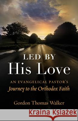 Led by His Love Gordon Thomas Walker 9781944967406 Ancient Faith Publishing