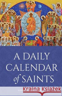A Daily Calendar of Saints: A Synaxarion for Today's North American Church Lawrence R Farley   9781944967413 Ancient Faith Publishing