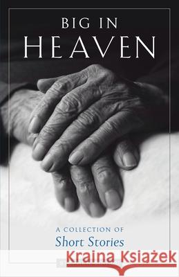 Big in Heaven: A Collection of Short Stories Stephen N Siniari   9781944967574 Ancient Faith Publishing