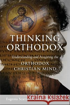 Thinking Orthodox Eugenia Scarvelis Constantinou 9781944967703 Ancient Faith Publishing