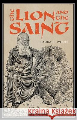The Lion and the Saint: A Novella Laura E Wolfe   9781944967826