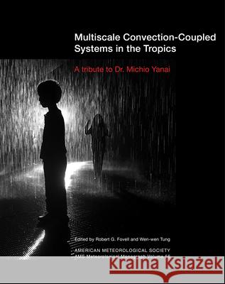 Multiscale Convection-Coupled Systems in the Tropics: A Tribute to Dr. Michio Yanai Robert G. Fovell Wen-Wen Tung 9781944970048 American Meteorological Society