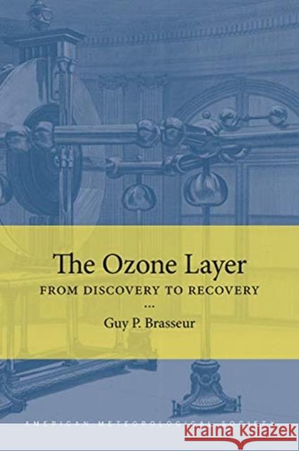 The Ozone Layer: From Discovery to Recovery Guy Brasseur 9781944970543 American Meteorological Society