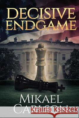 Decisive Endgame Mikael Carlson   9781944972301 Warrington Publishing