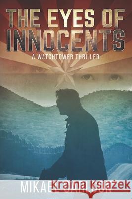 The Eyes of Innocents: A Watchtower Thriller Mikael Carlson 9781944972998 Warrington Publishing