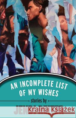 An Incomplete List of My Wishes Jendi Reiter 9781944977207