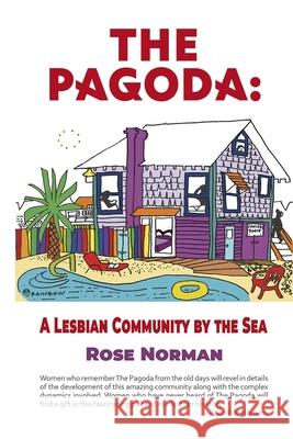 The Pagoda: A Lesbian Community by the Sea Rose Norman 9781944981631 Sinister Wisdom