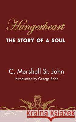 Hungerheart: The Story of a Soul George Robb C. Marshall S 9781944981709