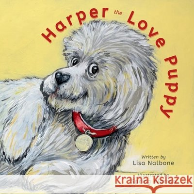Harper the Love Puppy Nalbone, Lisa, Warren, Spring 9781944983147 Creekside Creative LLC