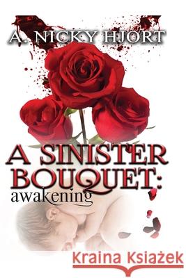 A Sinister Bouquet: Awakening A. Nicky Hjort 9781944985042 Lavish Publishing, LLC