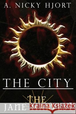 The City: The Jane Harvest A. Nicky Hjort 9781944985332 Lavish Publishing, LLC