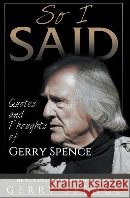 So I Said: Quotes and Thoughts of Gerry Spence Gerry Spence 9781944986377 Sastrugi Press