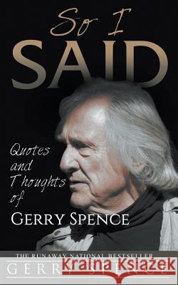 So I Said: Quotes and Thoughts of Gerry Spence Gerry Spence 9781944986384 Sastrugi Press
